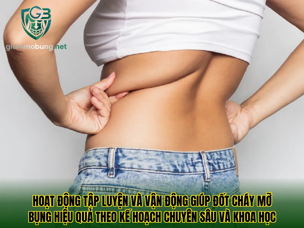 Hoạt động tập luyện và vận động giúp đốt cháy mỡ bụng hiệu quả theo kế hoạch chuyên sâu và khoa học