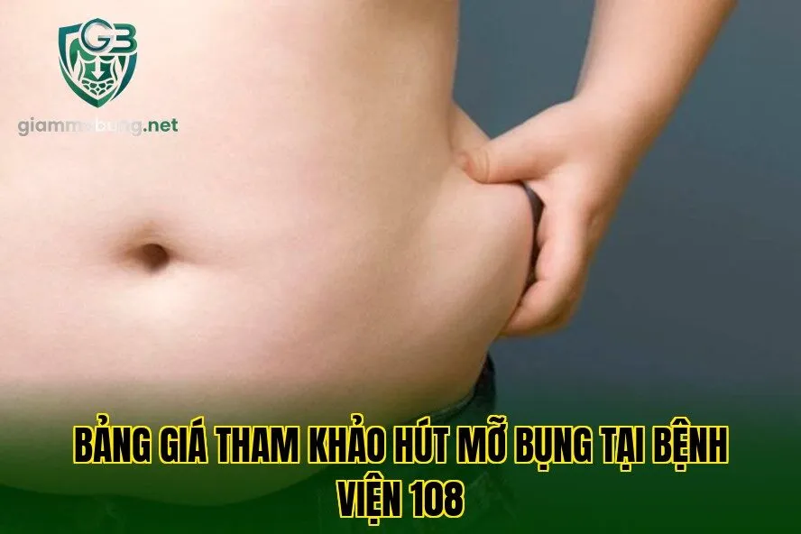 Bảng giá tham khảo hút mỡ bụng tại bệnh viện 108