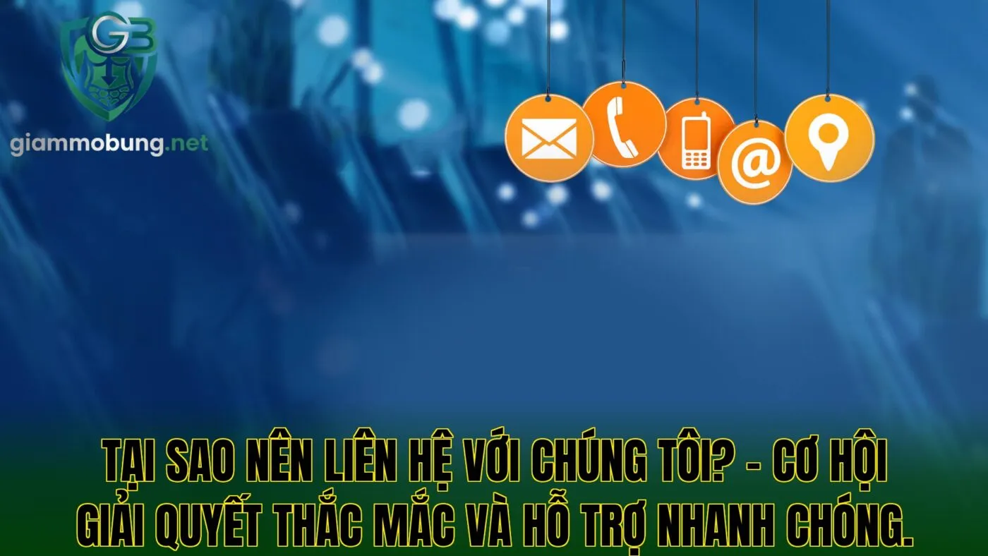 Tại sao nên liên hệ với chúng tôi? – Cơ hội giải quyết thắc mắc và hỗ trợ nhanh chóng.