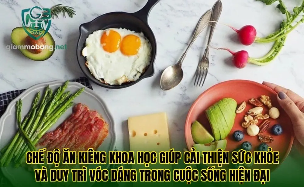 Chế độ ăn kiêng khoa học giúp cải thiện sức khỏe và duy trì vóc dáng trong cuộc sống hiện đại