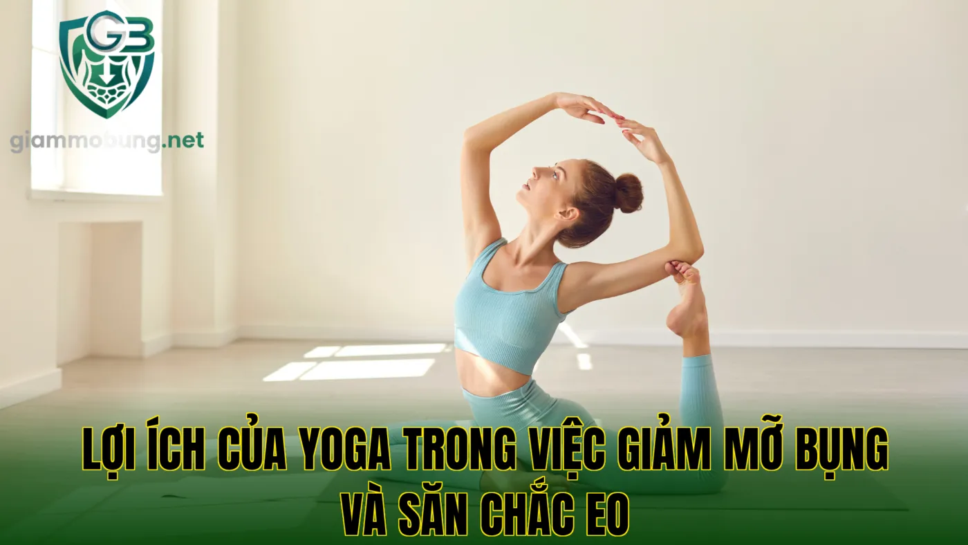Lợi ích của yoga trong việc giảm mỡ bụng và săn chắc eo