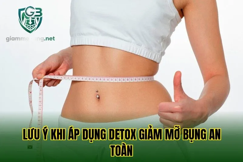 Lưu ý khi áp dụng detox giảm mỡ bụng an toàn