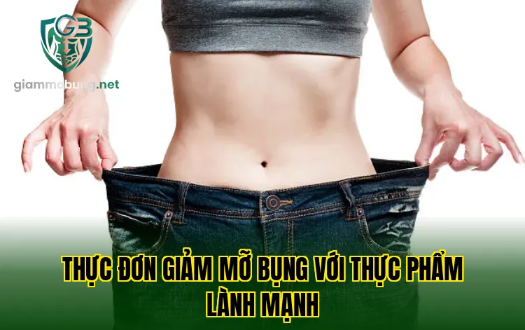 Thực đơn giảm mỡ bụng với thực phẩm lành mạnh
