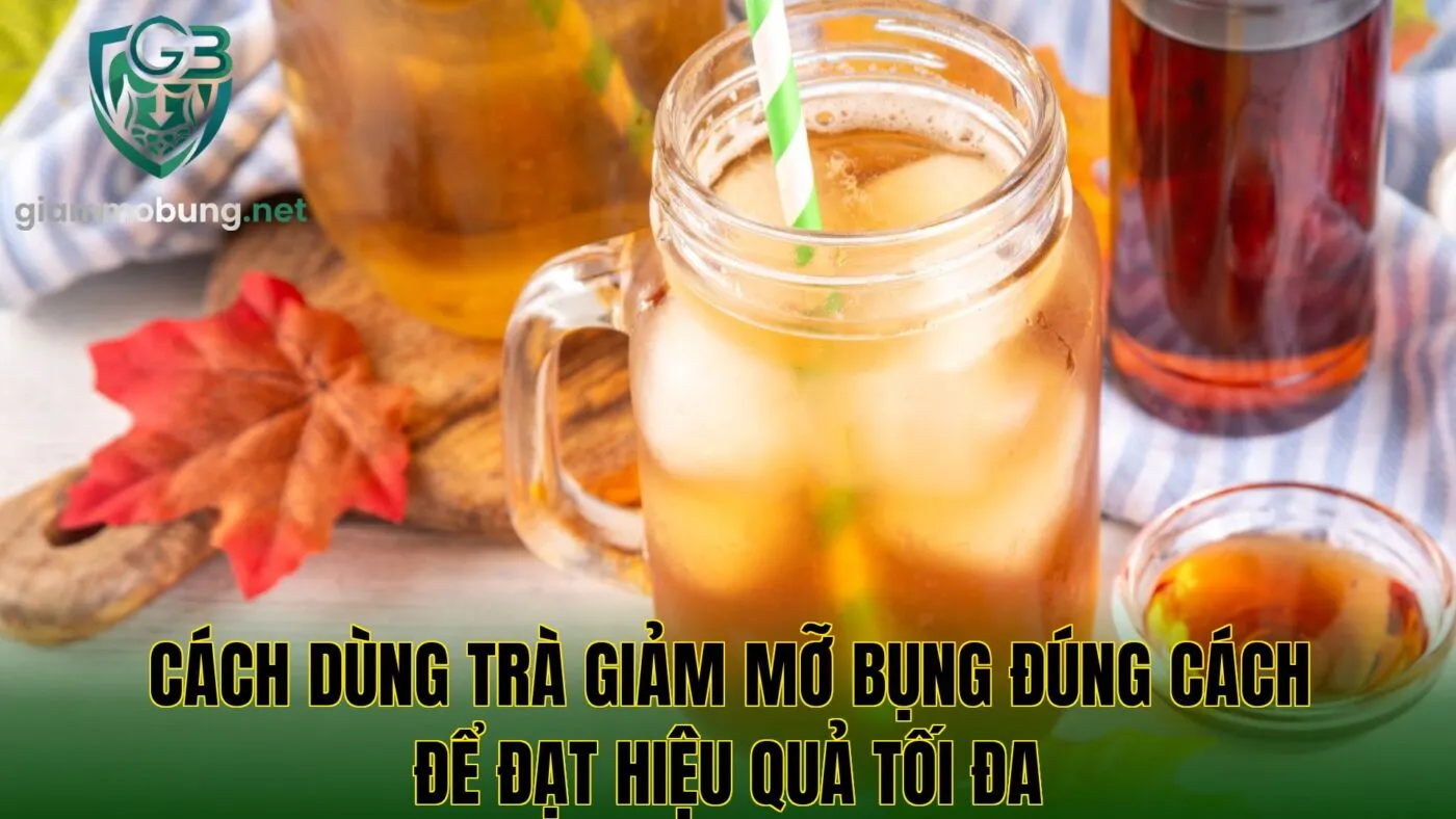 Cách dùng trà giảm mỡ bụng đúng cách để đạt hiệu quả tối đa